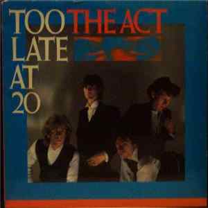 Download The Act - Too Late At 20