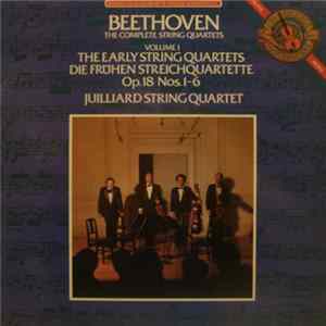 Download Beethoven, Juilliard String Quartet - The Complete String Quartets Volume 1 • The Early String Quartets • Die Frühen Streichquartette Op. 18 Nos. 1-6