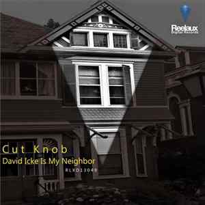 Download Cut Knob - David Icke Is My Neighbor