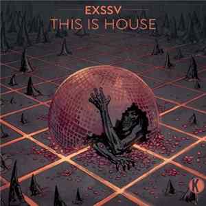 Download EXSSV - This Is House