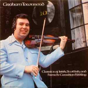 Download Graham Townsend - Classics of Irish, Scottish, and French Canadian Fiddling