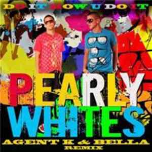 Download Pearly Whites - Do It How U Do It (Agent K & Bella Remix)