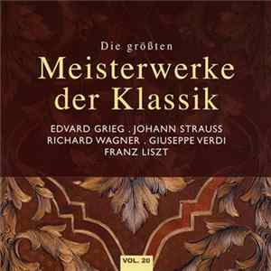 Download Grieg . Strauß . Wagner . Verdi . Liszt - Die Größten Meisterwerke Der Klassik - Vol. 20
