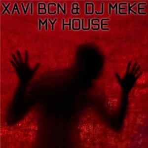 Download Xavi BCN & DJ Meke - My House