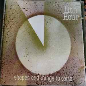 Download 11th Hour - Shapes And Things To Come