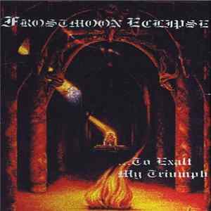 Download Frostmoon Eclipse - ...To Exalt My Triumph