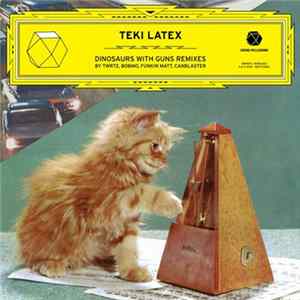 Download Teki Latex - Dinosaurs With Guns Remixes