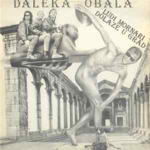 Download Daleka Obala - Ludi Mornari Dolaze U Grad