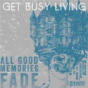 Download Get Busy Living - All Good Memories Fade