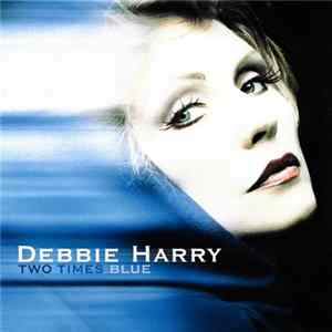 Download Debbie Harry - Two Times Blue