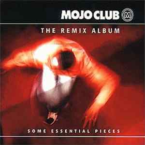 Download Various - Mojo Club - The Remix Album (Some Essential Pieces)