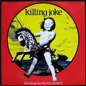 Download Killing Joke - Let's All Go (To The Fire Dances)