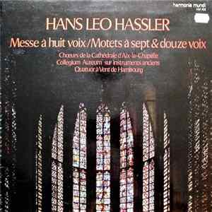 Download Hans Leo Hassler, Choeurs De La Cathédrale D'Aix-la-Chapelle, Collegium Aureum, Quatuor À Vent de Hambourg - Messe À Huit Voix • Motets À Sept & Douze Voix