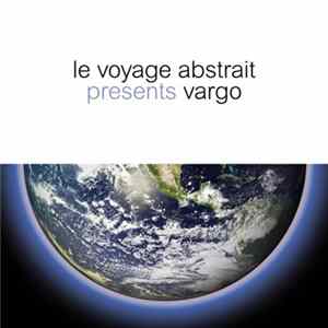 Download Vargo & Raphaël Marionneau - Le Voyage Abstrait Presents Vargo