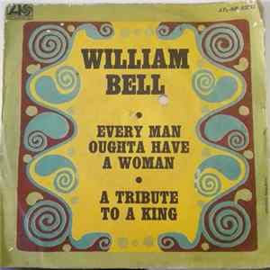 Download William Bell - Every Man Oughta Have A Woman / A Tribute To A King