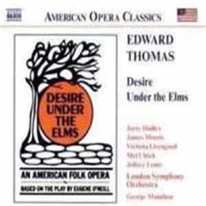 Download Edward Thomas - Jerry Hadley, James Morris , Victoria Livengood, Mel Ulrich, Jeffrey Lentz, London Symphony Orchestra, George Manahan - Desire Under The Elms