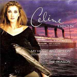 Download Celine Dion - My Heart Will Go On (Love Theme From 'Titanic') & The Reason