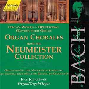 Download Johann Sebastian Bach, Kay Johannsen - Organ Chorales From The Neumeister Collection