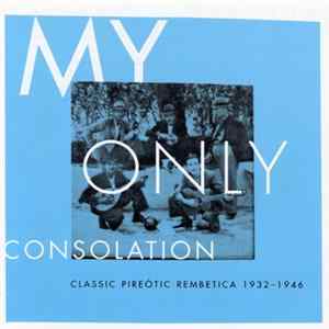 Download Various - My Only Consolation: Classic Pireótic Rembetica 1932-1946