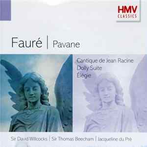 Download Fauré, David Willcocks, Sir Thomas Beecham, Jacqueline du Pré - Pavane, Cantique De Jean Racine, Dolly Suite, Élégie