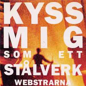 Download Webstrarna - Kyss Mig Som Ett Stålverk