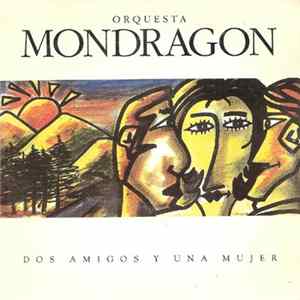 Download Orquesta Mondragón - Dos Amigos Y Una Mujer