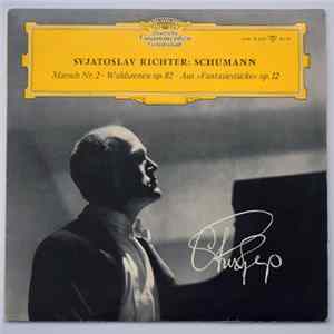 Download Robert Schumann, Svjatoslav Richter - Marsch Nr. 2 G-Moll / Waldszenen Op. 82 / Sechs Stücke Aus Fantasiestücke Op. 12