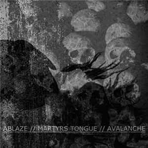 Download Ablaze // Martyrs Tongue // Avalanche - Ablaze // Martyrs Tongue // Avalanche