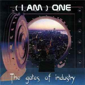 Download ( I Am ) One - The Gates of Industry