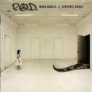 Download P.O.D. - When Angels & Serpents Dance