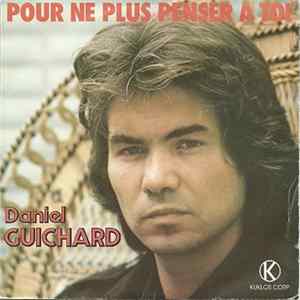 Download Daniel Guichard - Pour Ne Plus Penser A Toi