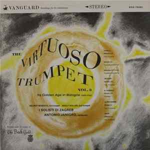 Download Helmut Wobisch, Adolf Holler, Antonio Janigro, I Solisti Di Zagreb, Herbert Tachezi - The Virtuoso Trumpet Vol. 3: Its Golden Age In Bologna (1650-1750)