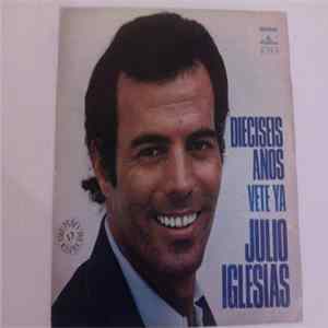 Download Julio Iglesias - Dieciséis Años / Vete Ya