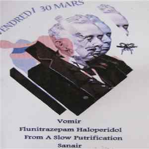 Download Vomir / Sanair / Flunitrazépam Halopéridol / From A Slow Putrification - Vendredi 30 Mars