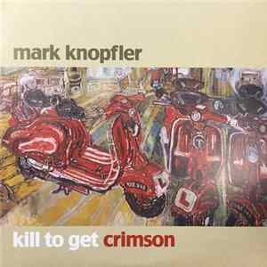 Download Mark Knopfler - Kill To Get Crimson