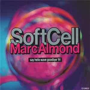 Download Soft Cell, Marc Almond - Say Hello Wave Goodbye '91