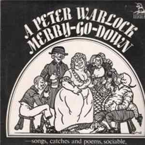 Download Peter Warlock - Merry-Go-Down (Songs, Catches And Poems, Sociable, Amorous And Bibulous)