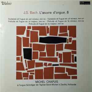 Download J.S. Bach, Michel Chapuis - Fantaisie Et Fugue En Sol Mineur, BWV 542 - Fantaisie Et Fugue En Ut Mineur, BWV 537 - Prélude Et Fugue En Ut Majeur, BWV 545 - Prélude Et Fugue En Fa Mineur, BWV 534 - Prélude Et Fugue En La Majeur, BWV 536