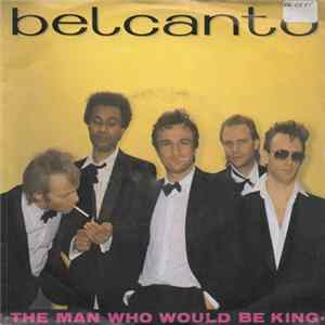 Download Belcanto - The Man Who Would Be King