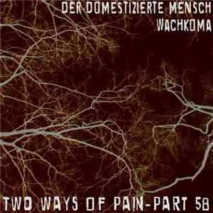 Download Der Domestizierte Mensch / Wachkoma - Two Ways Of Pain - Part 58