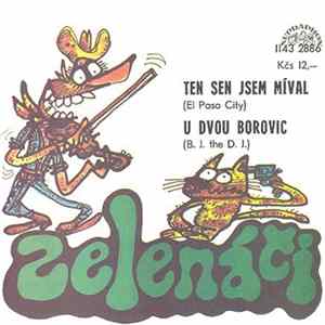 Download Zelenáči - Ten Sen Jsem Míval (El Paso City) / U Dvou Borovic (B.J. The D.J.)