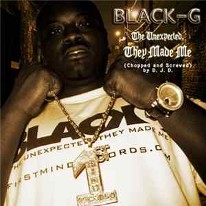 Download Black-G - The Unexpected, They Made Me (Chopped And Screwed)