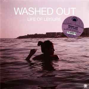 Download Washed Out - Life Of Leisure