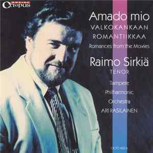 Download Raimo Sirkiä, Tampere Philharmonic Orchestra, Ari Rasilainen - Amado Mio (Valkokankaan Romantiikkaa)