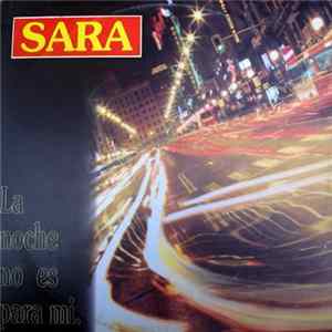 Download Sara - La Noche No Es Para Mi