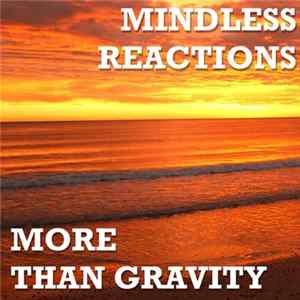 Download Mindless Reactions - More Than Gravity