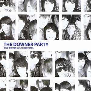 Download The Downer Party - Ego-Driven Lust Creatures