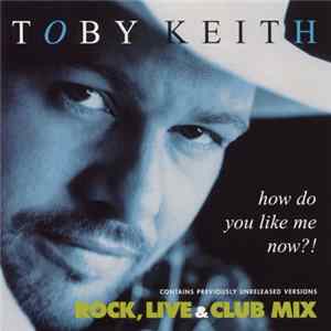 Download Toby Keith - How Do You Like Me Now?