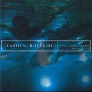 Download Cadillac Blindside - These Liquid Lungs - A Retrospective