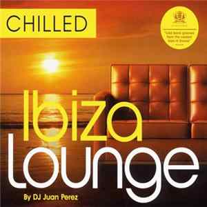 Download DJ Juan Perez / Various - Chilled - Ibiza Lounge